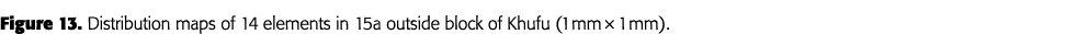 Figure 13  Distribution maps of 14 elements in 15a outside block of Khufu (1 mm   1 mm)