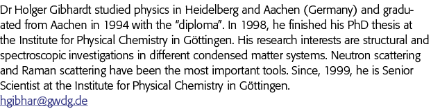 Dr Holger Gibhardt studied physics in Heidelberg and Aachen (Germany) and graduated from Aachen in 1994 with the  dip