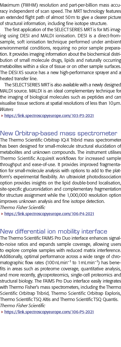 Maximum (FWHM) resolution and part-per-billion mass accuracy independent of scan speed  The MRT technology features a
