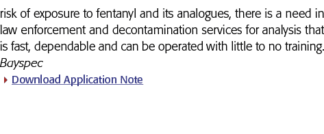 risk of exposure to fentanyl and its analogues, there is a need in law enforcement and decontamination services for a