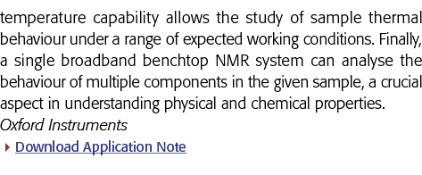 temperature capability allows the study of sample thermal behaviour under a range of expected working conditions  Fin
