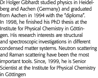 Dr Holger Gibhardt studied physics in Heidelberg and Aachen (Germany) and graduated from Aachen in 1994 with the  dip