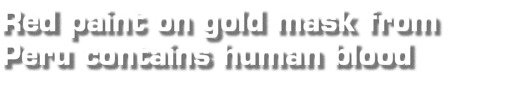 红漆黄金面具从秘鲁包含人类血液