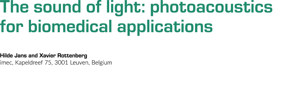 The sound of light: photoacoustics for biomedical applications Hilde Jans and Xavier Rottenberg imec, Kapeldreef 75,