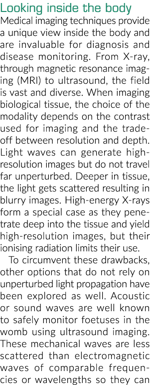 Looking inside the body Medical imaging techniques provide a unique view inside the body and are invaluable for diagn