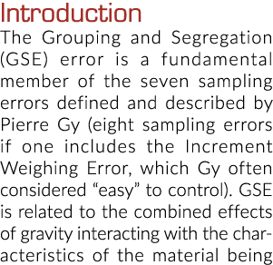 Introduction The Grouping and Segregation (GSE) error is a fundamental member of the seven sampling errors defined an
