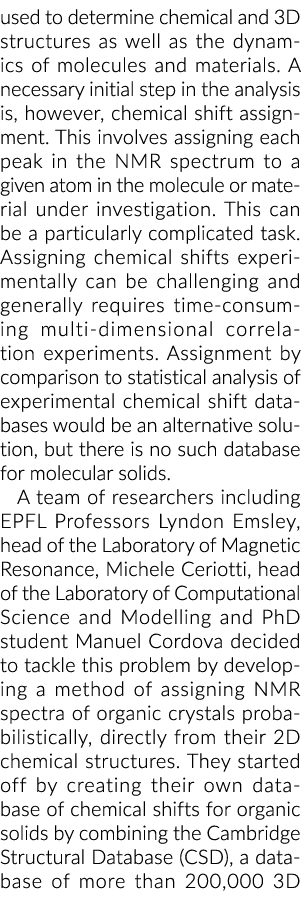 used to determine chemical and 3D structures as well as the dynamics of molecules and materials  A necessary initial