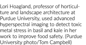 Lori Hoagland, professor of horticulture and landscape architecture at Purdue University, used advanced hyperspectral