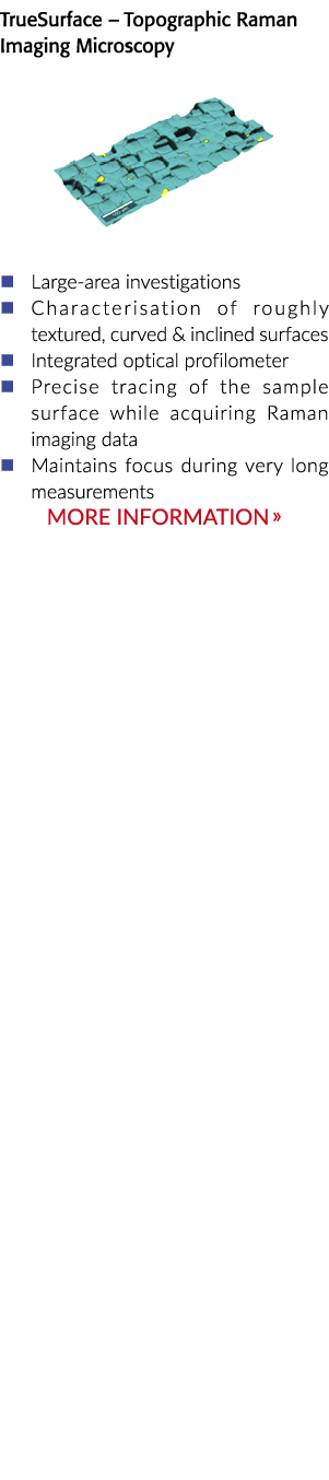 TrueSurface   Topographic Raman Imaging Microscopy       Large-area investigations   Characterisation of roughly text