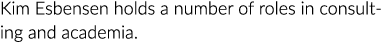 Kim Esbensen holds a number of roles in consulting and academia