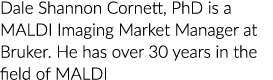 戴尔·香农科内特博士是一个力量MALDI成像市场经理,他拥有超过30年谱技术领域