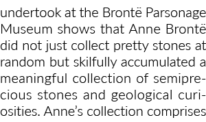 勃朗特牧师住所博物馆进行显示,安妮·勃朗特不仅随机收集漂亮的石头,但斯基尔