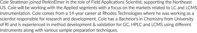 科尔Strattman加入PerkinElmer科学家的作用领域的应用程序,支持美国东北部。科尔将…