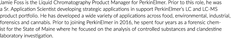 杰米PerkinElmer自由/开源软件是液相色谱产品经理。这个角色之前,他是一个老的应用程序…