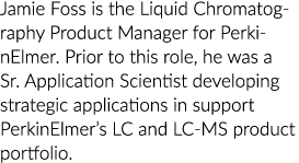 杰米PerkinElmer自由/开源软件是液相色谱产品经理。这个角色之前,他是一个老的应用程序…