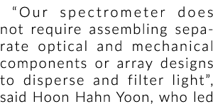 “我们的光谱仪不需要单独的光学和机械部件或装配阵列设计驱散……