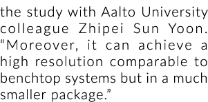 研究与阿尔托大学的同事Zhipei太阳尹。“此外,它可以实现高分辨率与…