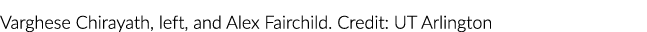 Varghese Chirayath(左)和亚历克斯仙童。信贷:UT阿灵顿