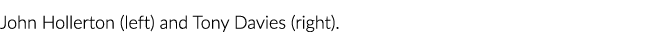 约翰Hollerton(左)和托尼·戴维斯(右)。