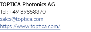 TOPTICA光子学AG)电话:+ 49 89858370 sales@toptica.com https://www.toptica.com/
