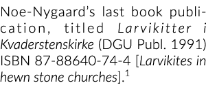 诺伊尼加德的最后一本书出版,题为《我是Larvikitter Kvaderstenskirke (DGU出版。1991)ISBN 87 88640 74 4 [Larvi……