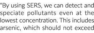 “通过使用爵士,我们可以检测并形成物种污染物即使在浓度最低。这包括砷,这……