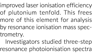 激光电离作用效率提高的钚十倍。这使更多的这个元素分析共振…