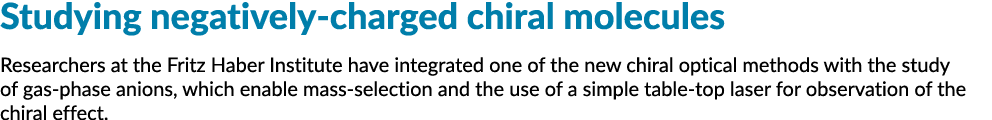 研究带负电荷的手性分子弗里茨·哈伯(德国研究所的研究人员已经集成的一个新的…