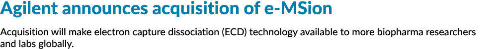 安捷伦科技公司宣布收购e MSion收购将使电子俘获离解(ECD)技术可以…
